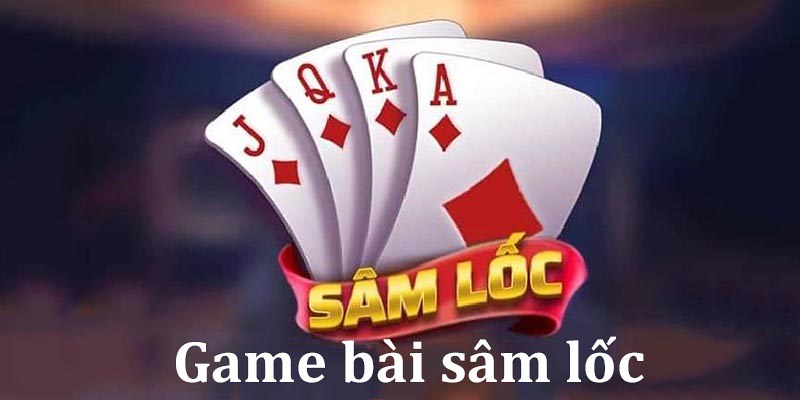 Sâm lốc là một trò chơi thú vị